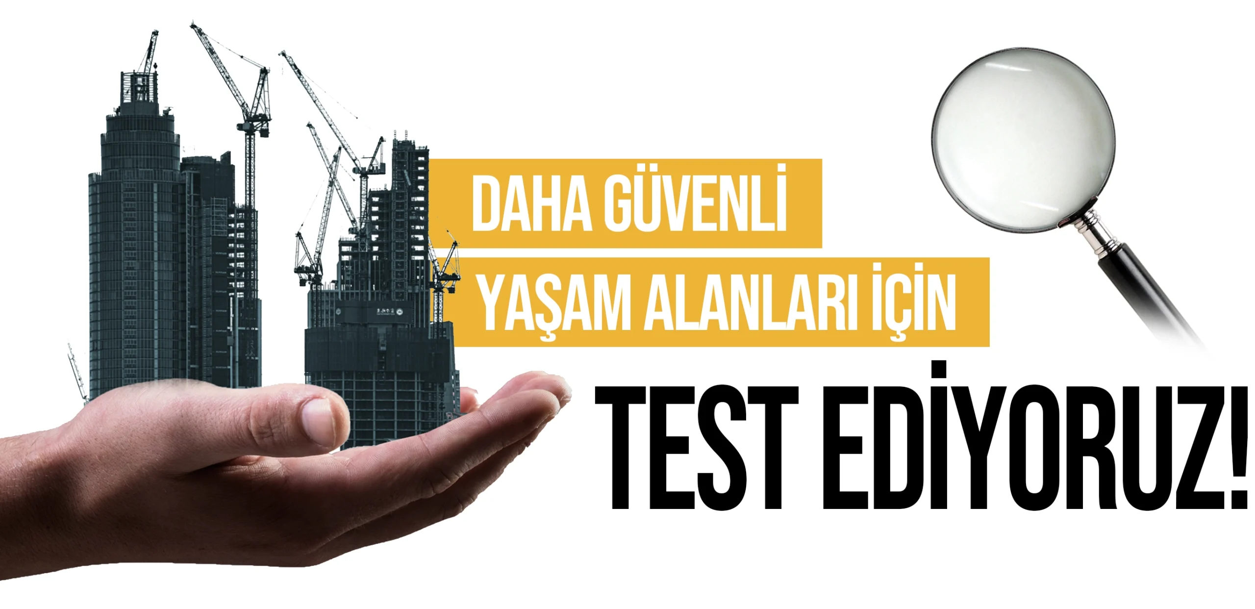 Daha güvenli yaşam alanları için test ediyoruz!